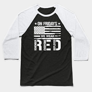 Remember Everyone Deployed On Friday We Wear Red Baseball T-Shirt